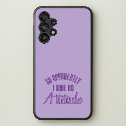 Apprently I Have An Attitude - Funny Quotes  - Funny Quotes Phone Case for Galaxy A13