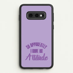 Apprently I Have An Attitude - Funny Quotes  - Funny Quotes Phone Case for Galaxy S10e