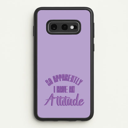 Apprently I Have An Attitude - Funny Quotes  - Funny Quotes Phone Case for Galaxy S10e
