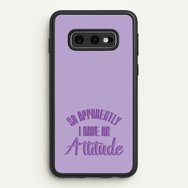 Apprently I Have An Attitude - Funny Quotes  - Funny Quotes Phone Case for Galaxy S10e