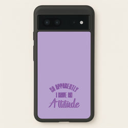 Apprently I Have An Attitude - Funny Quotes  - Funny Quotes Phone Case for Google Pixel 7