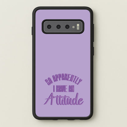 Apprently I Have An Attitude - Funny Quotes  - Funny Quotes Phone Case for Galaxy S10