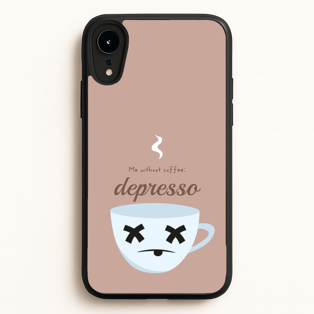 Depresso - Funny Quotes  - Funny Quotes Phone Case for iPhone XR