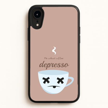 Depresso - Funny Quotes  - Funny Quotes Phone Case for iPhone XR