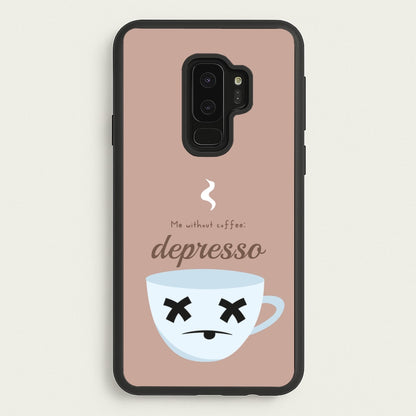Depresso - Funny Quotes  - Funny Quotes Phone Case for Galaxy S9 Plus