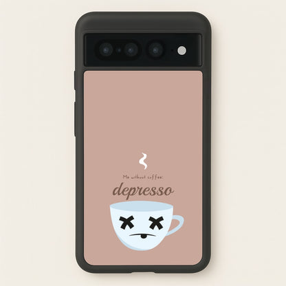 Depresso - Funny Quotes  - Funny Quotes Phone Case for Google Pixel 7 Pro