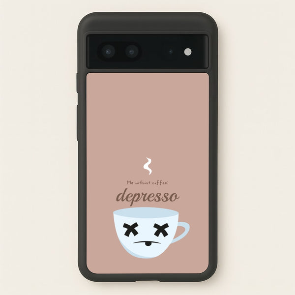 Depresso - Funny Quotes  - Funny Quotes Phone Case for Google Pixel 7