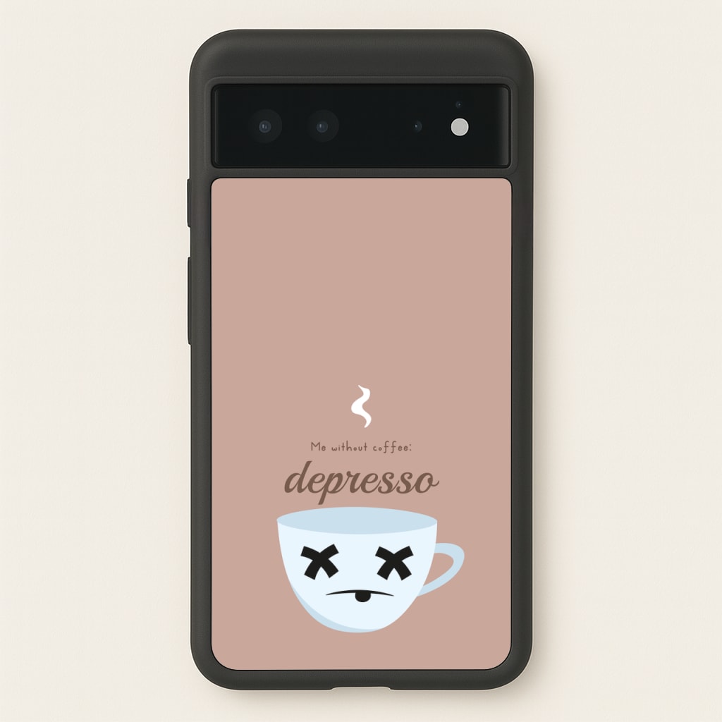 Depresso - Funny Quotes  - Funny Quotes Phone Case for Google Pixel 6