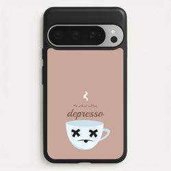 Depresso - Funny Quotes  - Funny Quotes Phone Case for Google Pixel 9 Pro XL