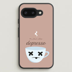 Depresso - Funny Quotes  - Funny Quotes Phone Case for Google Pixel 9a