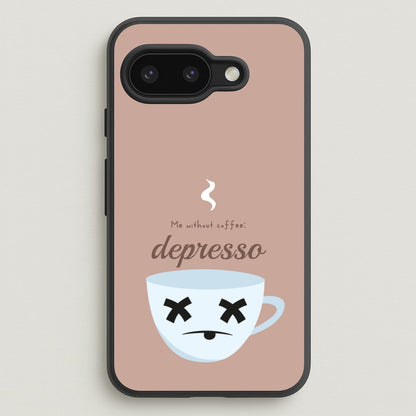 Depresso - Funny Quotes  - Funny Quotes Phone Case for Google Pixel 9a