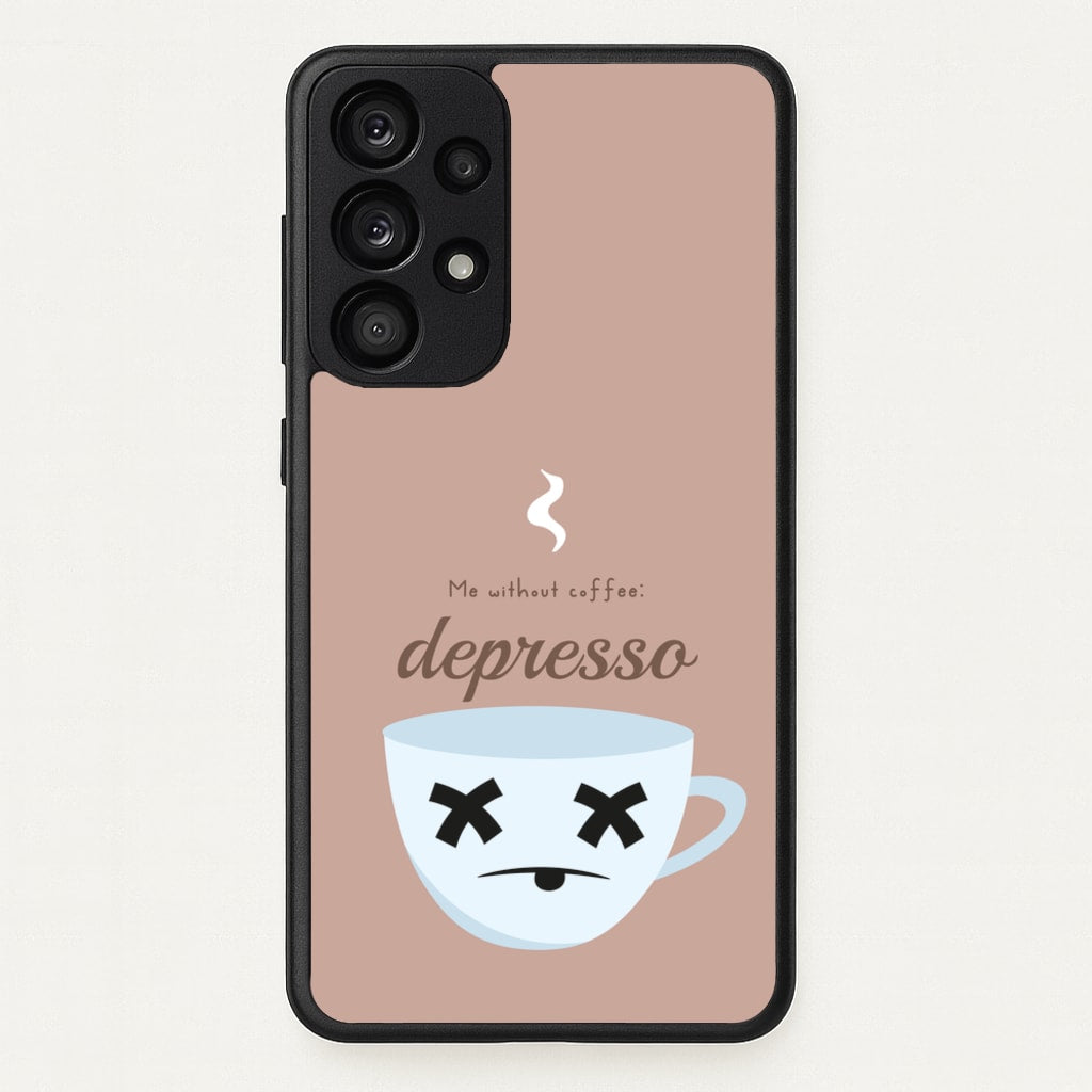 Depresso - Funny Quotes  - Funny Quotes Phone Case for Galaxy A53