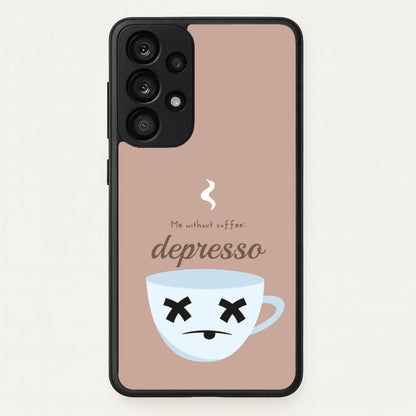 Depresso - Funny Quotes  - Funny Quotes Phone Case for Galaxy A53