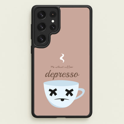 Depresso - Funny Quotes  - Funny Quotes Phone Case for Galaxy S22 Ultra