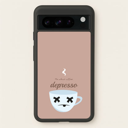 Depresso - Funny Quotes  - Funny Quotes Phone Case for Google Pixel 8 Pro