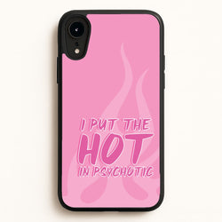 I Put The Hot In Psychotic - Funny Quotes  - Funny Quotes Phone Case for iPhone XR
