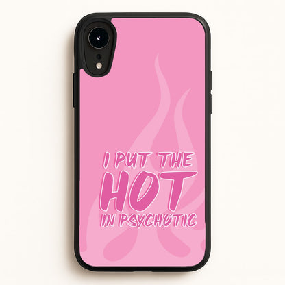 I Put The Hot In Psychotic - Funny Quotes  - Funny Quotes Phone Case for iPhone XR