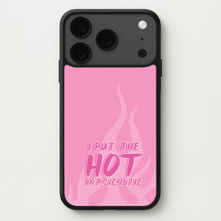 I Put The Hot In Psychotic - Funny Quotes Phone Case for iPhone 17 Pro Max