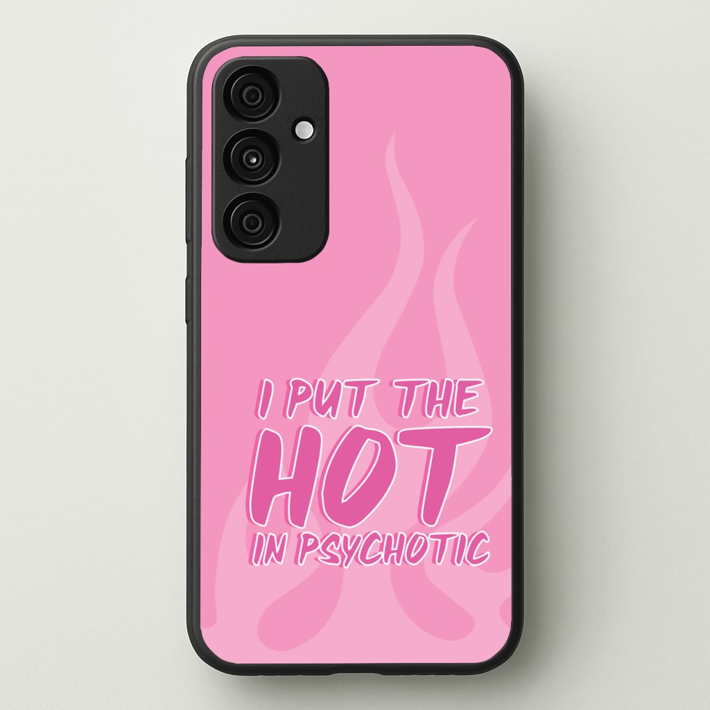 I Put The Hot In Psychotic - Funny Quotes  - Funny Quotes Phone Case for Galaxy A55
