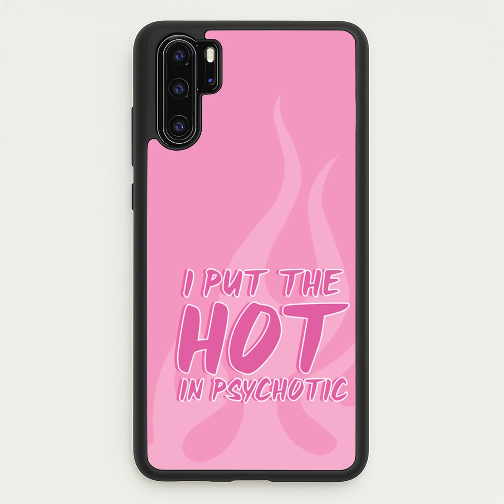 I Put The Hot In Psychotic - Funny Quotes  - Funny Quotes Phone Case for Huawei P30 Pro
