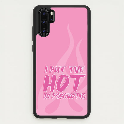 I Put The Hot In Psychotic - Funny Quotes  - Funny Quotes Phone Case for Huawei P30 Pro