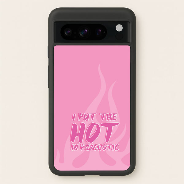 I Put The Hot In Psychotic - Funny Quotes  - Funny Quotes Phone Case for Google Pixel 8 Pro