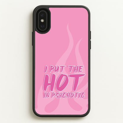 I Put The Hot In Psychotic - Funny Quotes  - Funny Quotes Phone Case for iPhone XS Max