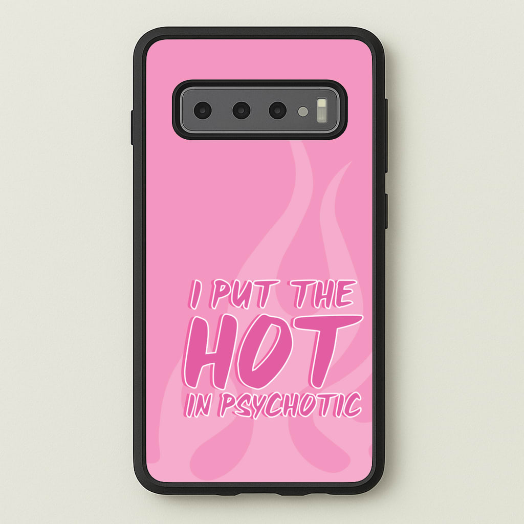 I Put The Hot In Psychotic - Funny Quotes  - Funny Quotes Phone Case for Galaxy S10 Plus