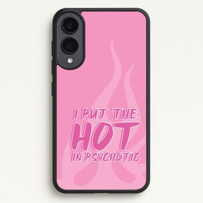 I Put The Hot In Psychotic - Funny Quotes  - Funny Quotes Phone Case for Galaxy S25 Edge