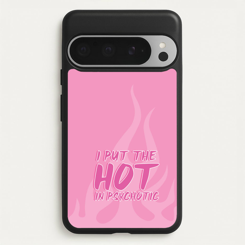 I Put The Hot In Psychotic - Funny Quotes  - Funny Quotes Phone Case for Google Pixel 9 Pro XL