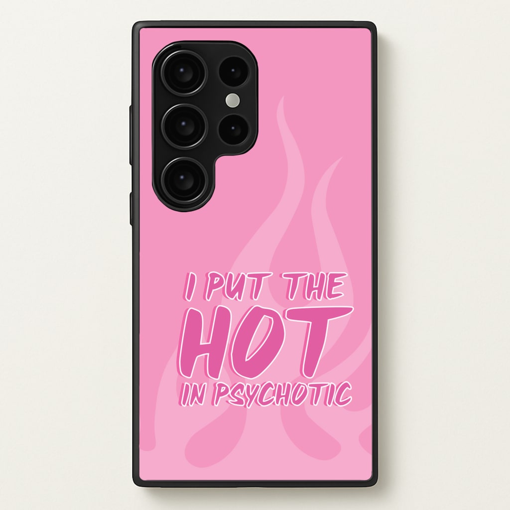 I Put The Hot In Psychotic - Funny Quotes  - Funny Quotes Phone Case for Galaxy S24 Ultra