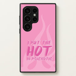 I Put The Hot In Psychotic - Funny Quotes  - Funny Quotes Phone Case for Galaxy S24 Ultra