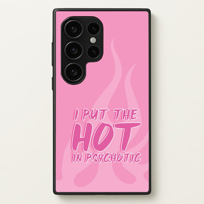 I Put The Hot In Psychotic - Funny Quotes  - Funny Quotes Phone Case for Galaxy S24 Ultra