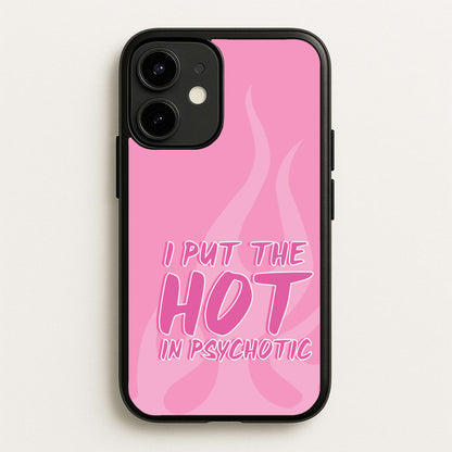 I Put The Hot In Psychotic - Funny Quotes  - Funny Quotes Phone Case for iPhone 12 / 12 Pro
