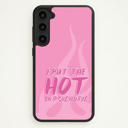 I Put The Hot In Psychotic - Funny Quotes  - Funny Quotes Phone Case for Galaxy S23