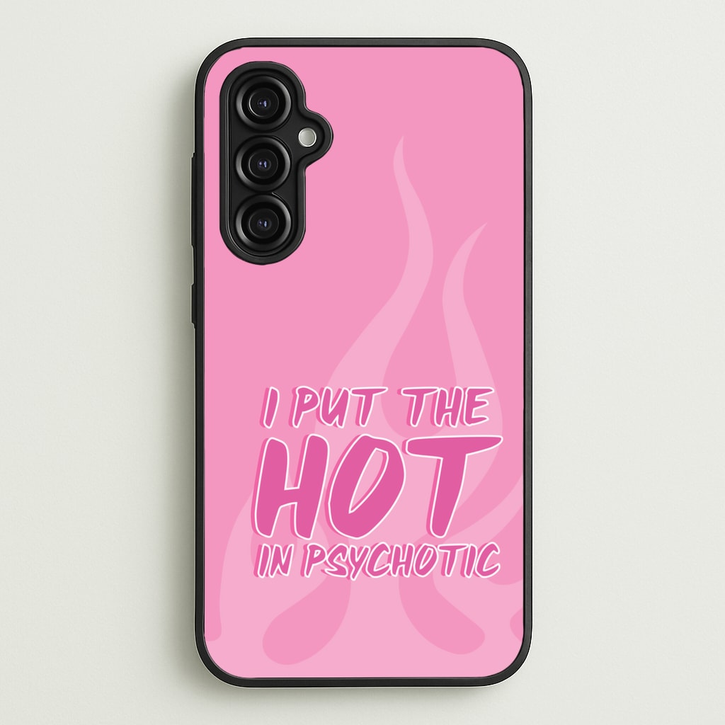 I Put The Hot In Psychotic - Funny Quotes  - Funny Quotes Phone Case for Galaxy A14