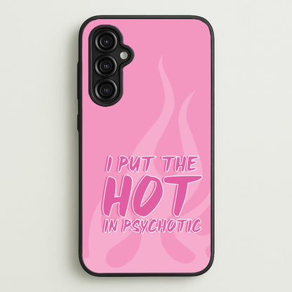I Put The Hot In Psychotic - Funny Quotes  - Funny Quotes Phone Case for Galaxy A14