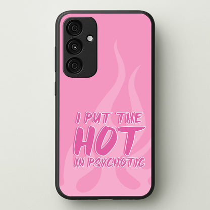 I Put The Hot In Psychotic - Funny Quotes  - Funny Quotes Phone Case for Galaxy A35