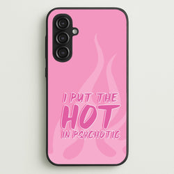 I Put The Hot In Psychotic - Funny Quotes  - Funny Quotes Phone Case for Galaxy S23FE