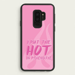 I Put The Hot In Psychotic - Funny Quotes  - Funny Quotes Phone Case for Galaxy S9 Plus