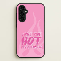 I Put The Hot In Psychotic - Funny Quotes  - Funny Quotes Phone Case for Galaxy A54
