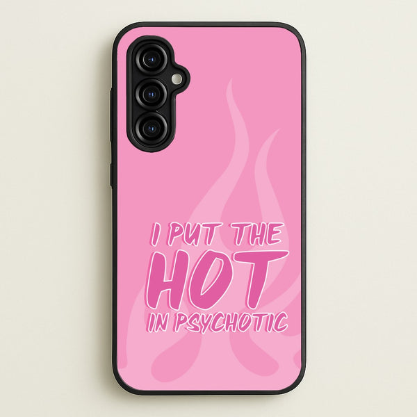 I Put The Hot In Psychotic - Funny Quotes  - Funny Quotes Phone Case for Galaxy A54