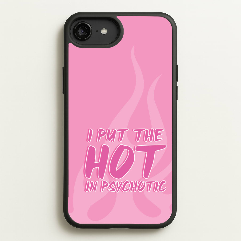 I Put The Hot In Psychotic - Funny Quotes  - Funny Quotes Phone Case for iPhone 6 Plus / 7 Plus / 8 Plus