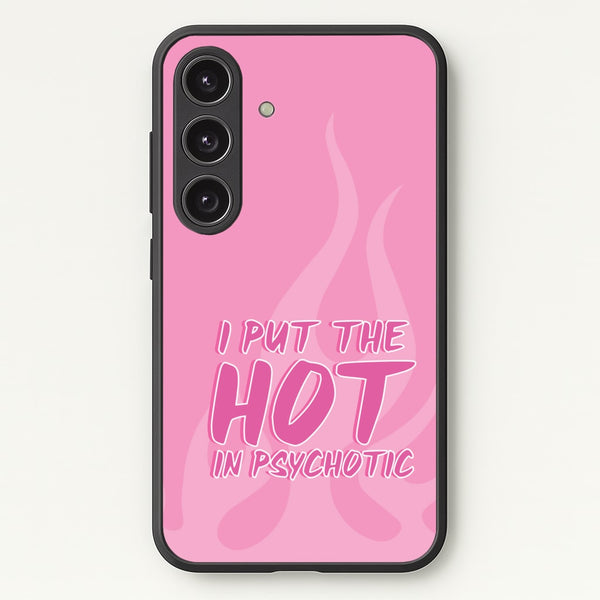 I Put The Hot In Psychotic - Funny Quotes  - Funny Quotes Phone Case for Galaxy S24