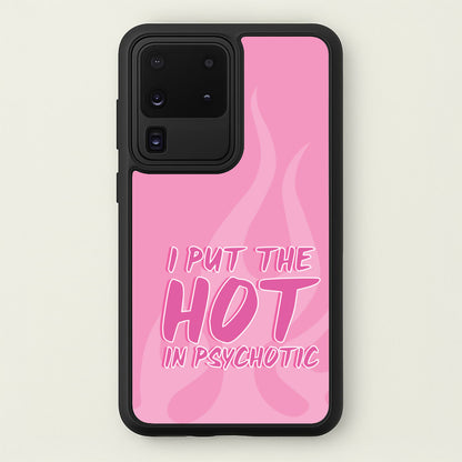 I Put The Hot In Psychotic - Funny Quotes  - Funny Quotes Phone Case for Galaxy S20 Ultra