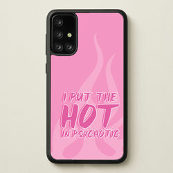 I Put The Hot In Psychotic - Funny Quotes  - Funny Quotes Phone Case for Galaxy A71