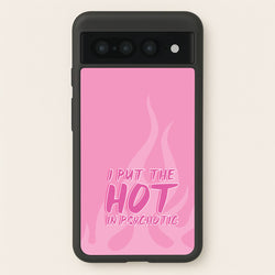 I Put The Hot In Psychotic - Funny Quotes  - Funny Quotes Phone Case for Google Pixel 7 Pro
