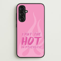 I Put The Hot In Psychotic - Funny Quotes  - Funny Quotes Phone Case for Galaxy A16
