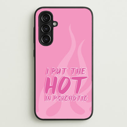 I Put The Hot In Psychotic - Funny Quotes  - Funny Quotes Phone Case for Galaxy A16