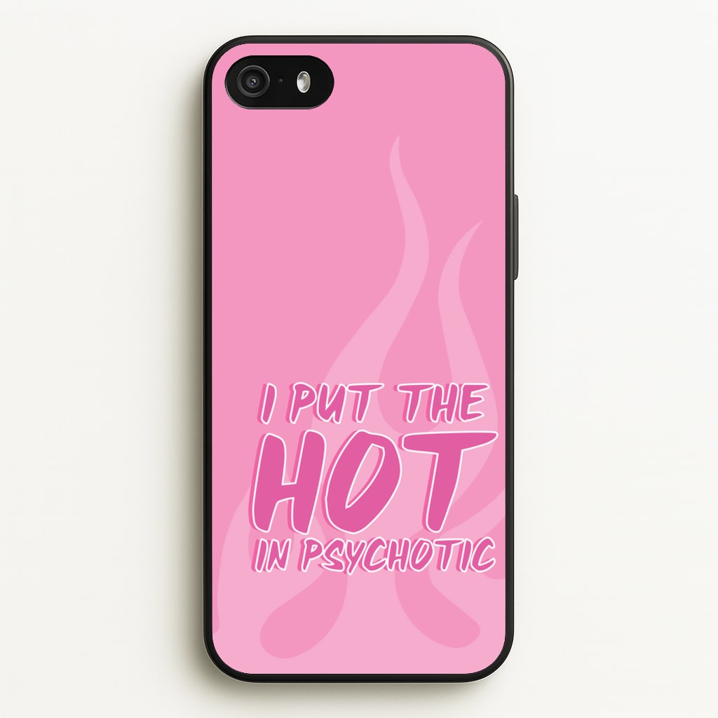I Put The Hot In Psychotic - Funny Quotes  - Funny Quotes Phone Case for iPhone 5 / 5s / SE 2016